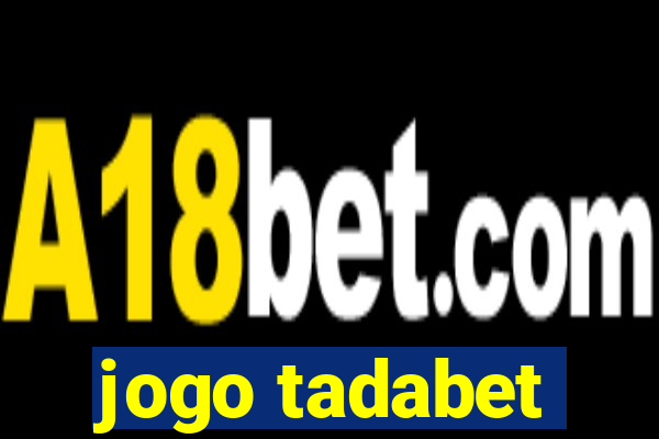 jogo tadabet